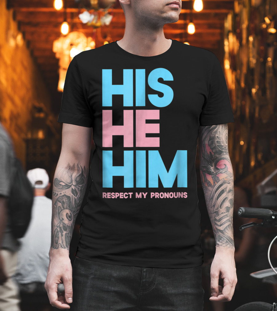 His He Him Respect My Pronouns Transgender T-Shirt