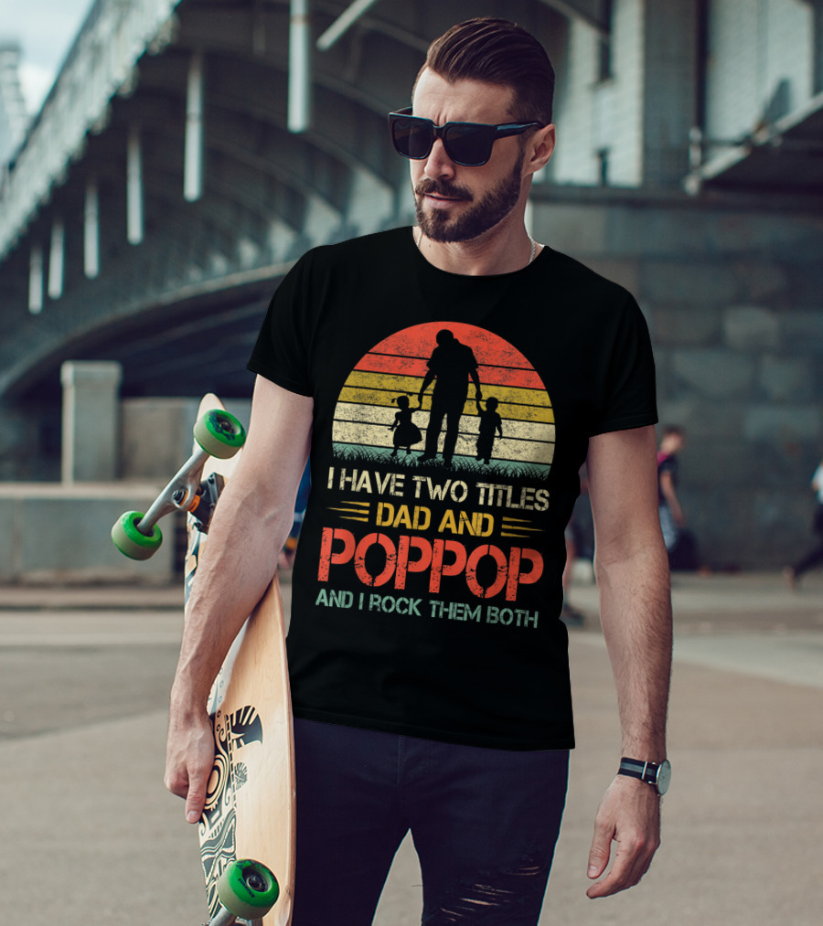 I Have Two Titles Dad And Poppop And I Rock Them Both Retro T-Shirt