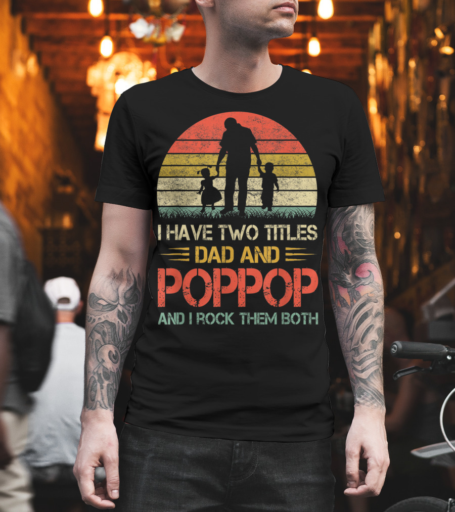 I Have Two Titles Dad and Poppop And I Rock Them Both Retro T-Shirt