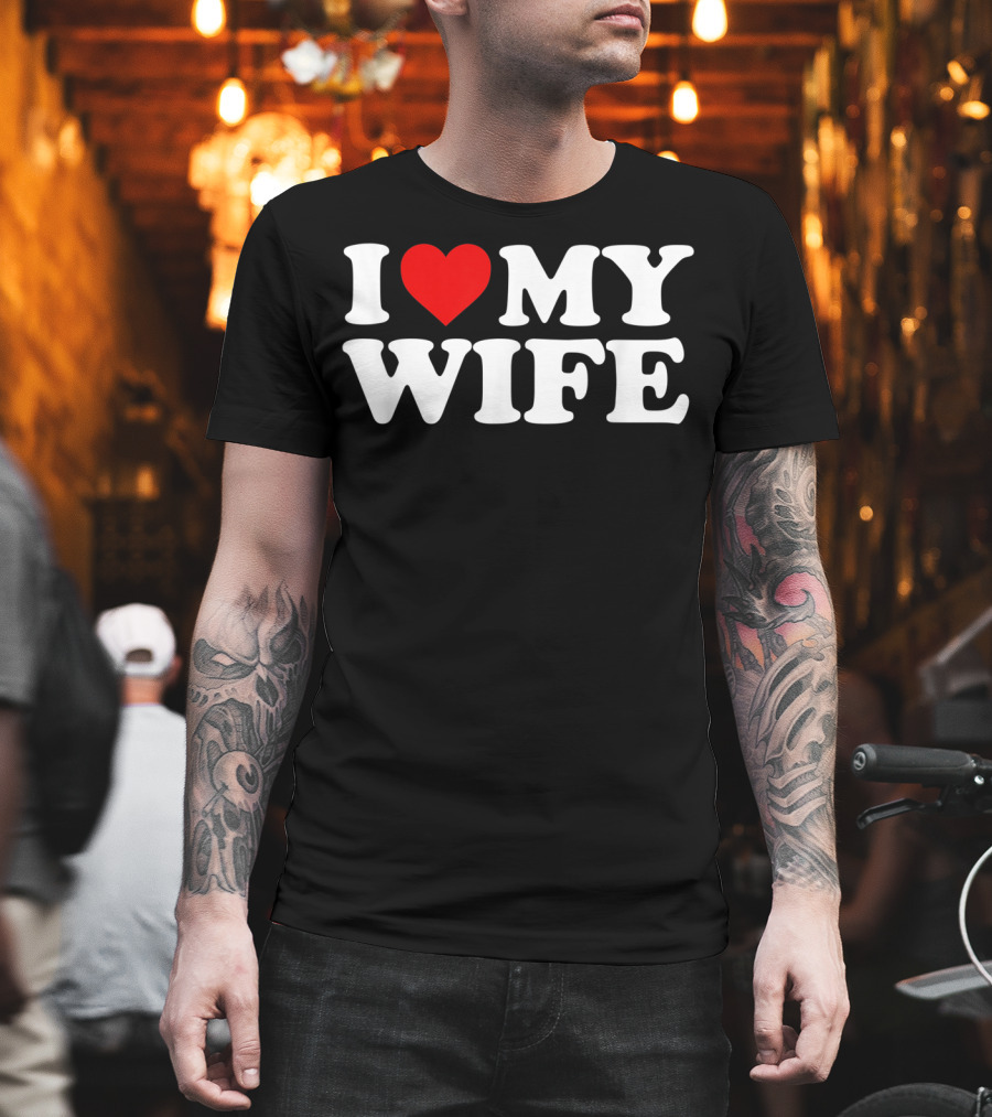 I Love My Wife T-Shirt