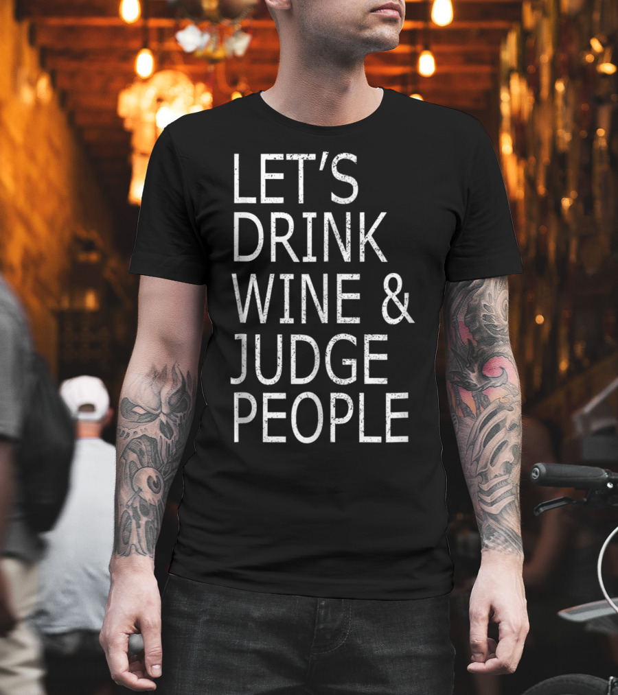Let's Drink Wine and Judge People Funny Soci T-Shirt