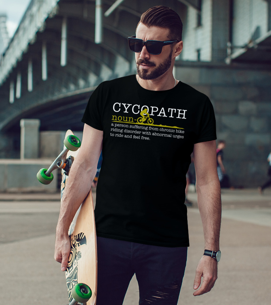 Cycopath Noun Chronic Bike Riding Disorder Abnormal Urges Ride Feel Free Mountain Bike Funny MTB T-Shirt