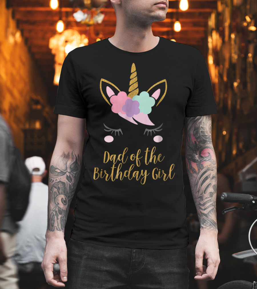 Dad Of The Birthday Girl Unicorn Dad T-Shirt