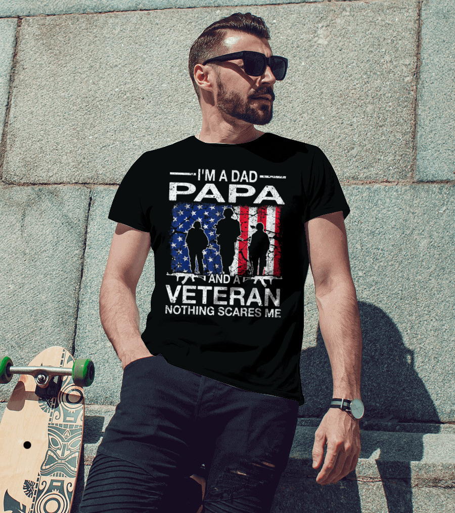 I'm A Dad PAPA And A Veteran Nothing Scares ME T-Shirt