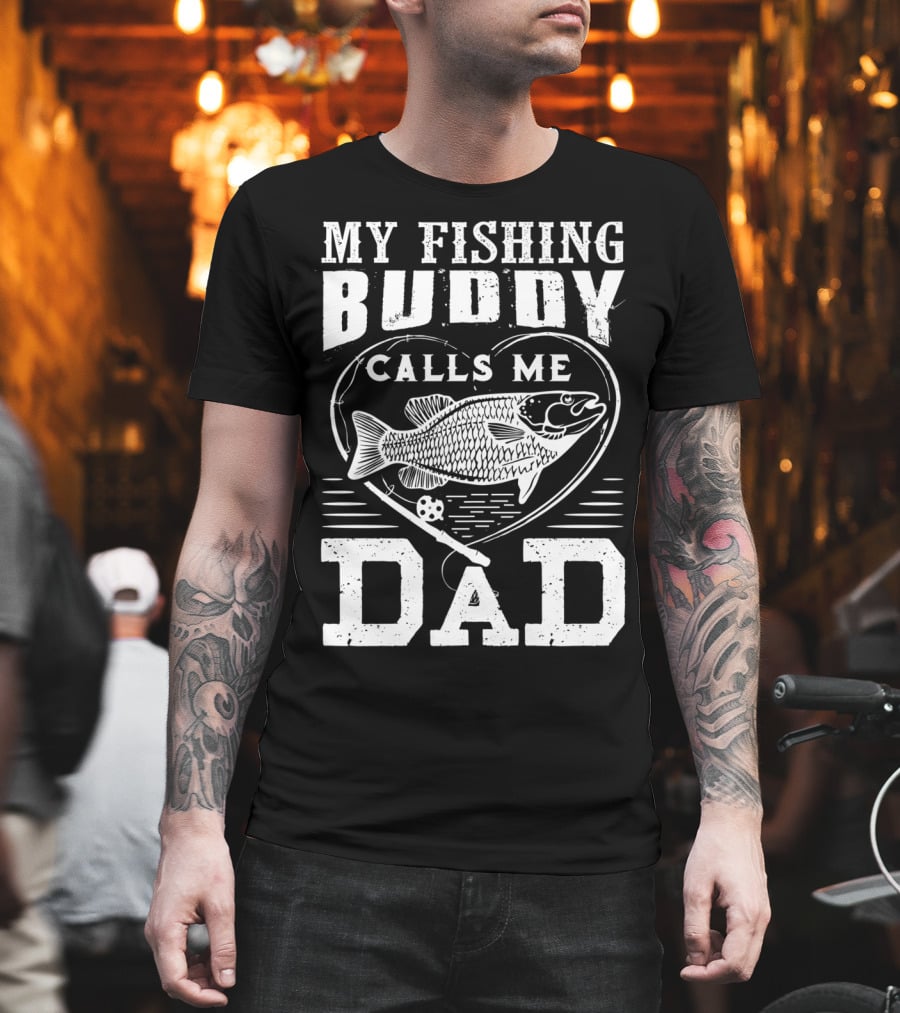 MY FISHING BUDDY CALLS ME DAD FISHING ROD AND FISH IN HEART T-Shirt