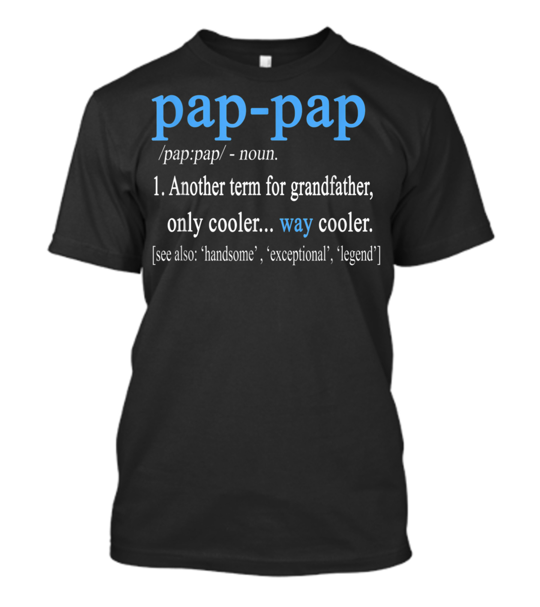 Pap-Pap Grandfather Noun Term Cooler Way Cooler Handsome Exceptional Legend T-Shirt