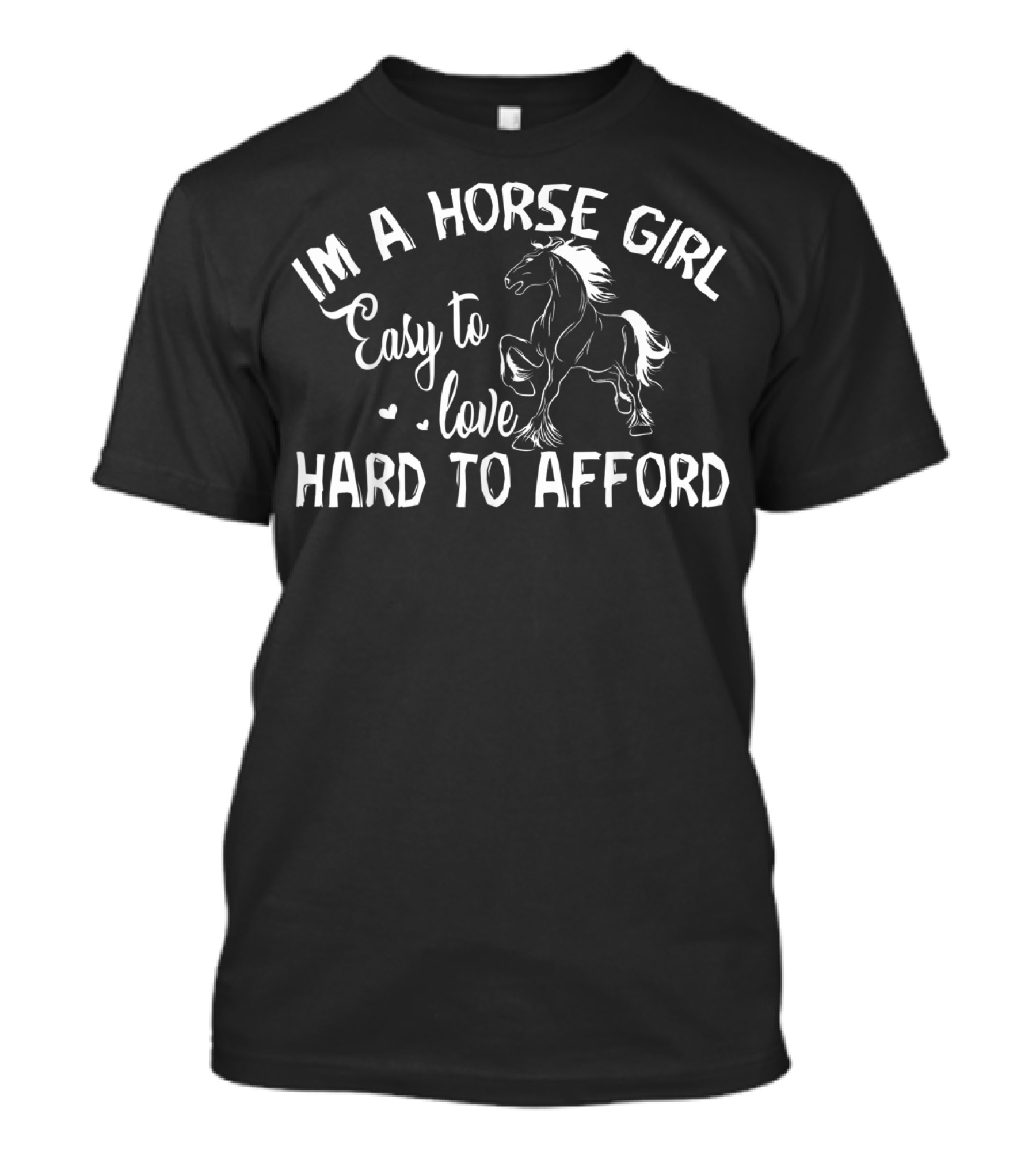 Im A Horse Girl Easy To Love Hard To Afford T-Shirt
