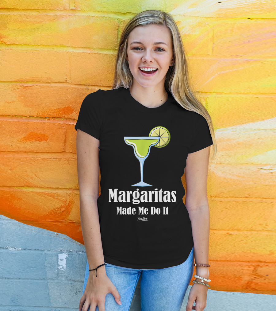 Margaritas Made Me Do It Funny Margarita TeesHive T-Shirt