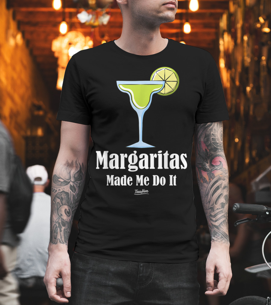 Margaritas Made Me Do It Funny Margarita TeesHive T-Shirt