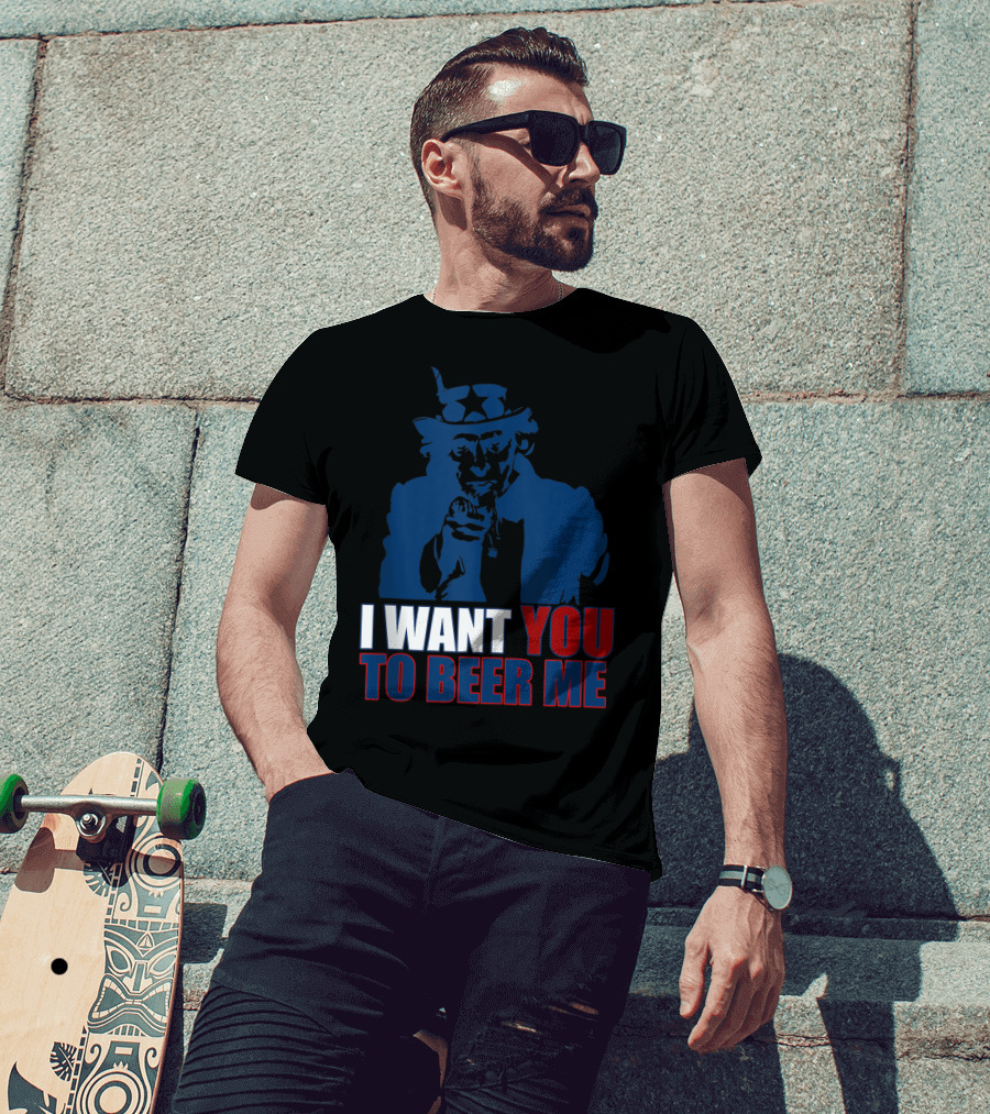 I WANT YOU TO BEER ME Uncle Sam July 4 Drinking Me T-Shirt