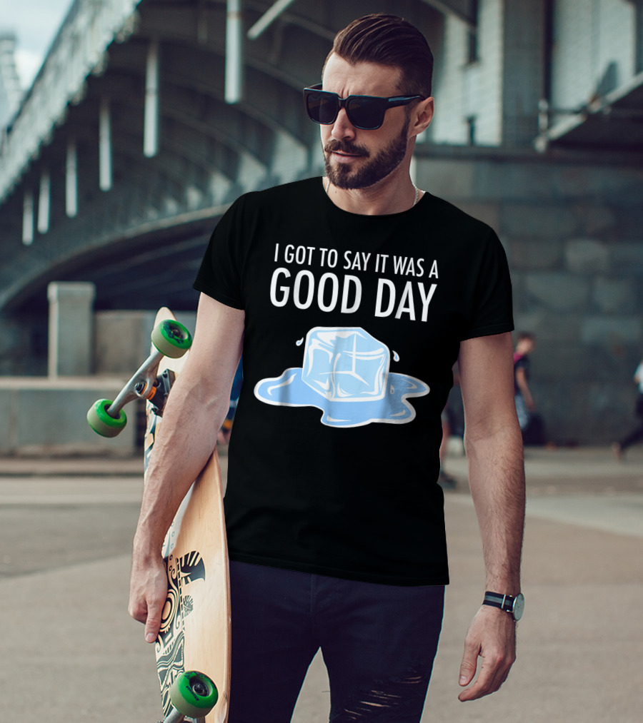 I Got To Say It Was A Good Day Ice Cube Hip Hop Rap T-Shirt
