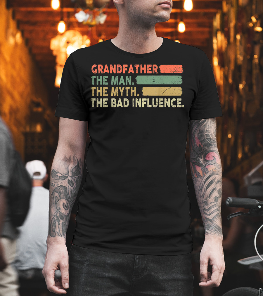 Grandfather The Man The Myth The Bad Influence T-Shirt