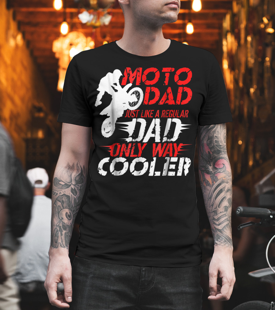Moto Dad Just Like A Regular Dad Only Way Cooler T-Shirt