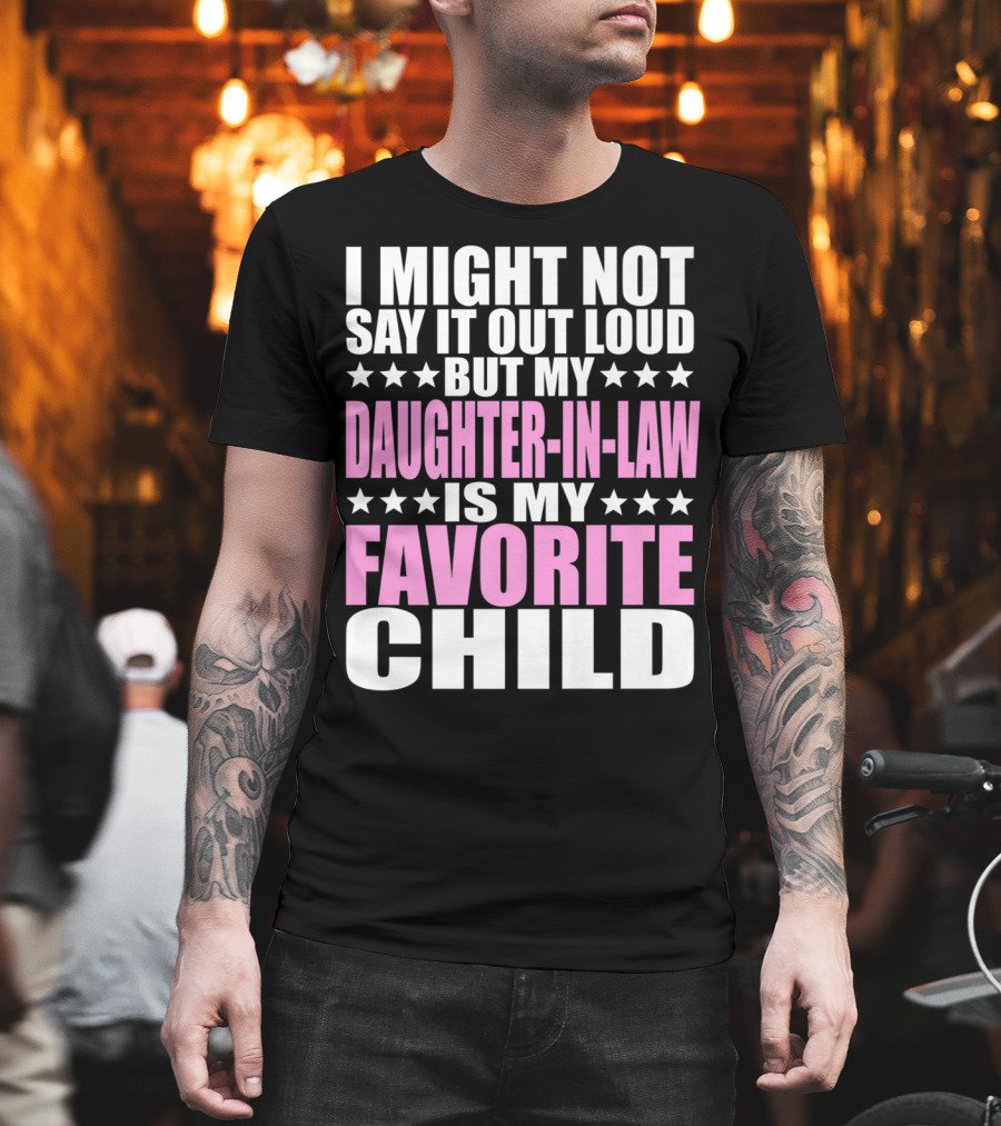 I Might Not Say It Out Loud But My Daughter-in-Law Is My Favorite Child T-Shirt