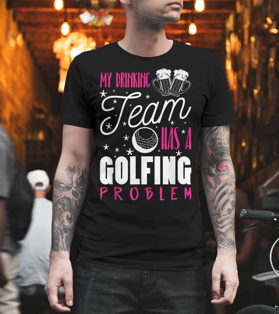My Drinking Team Golfing Problem with Beer Mugs and Golf Ball T-Shirt