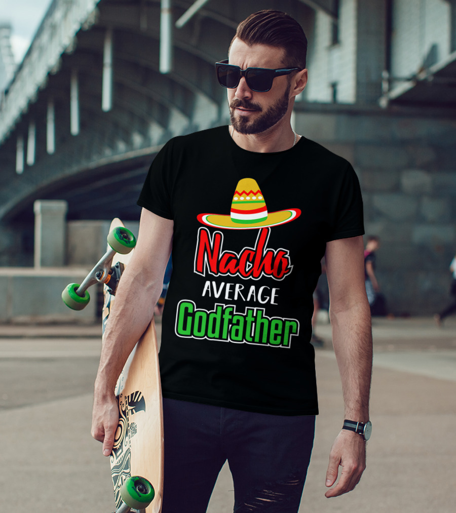 Nacho Average Godfather Sombrero Fun Favorite Godparent T-Shirt