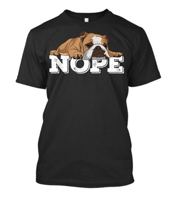 NOPE Lazy English Bulldog Relaxed Mood T-Shirt