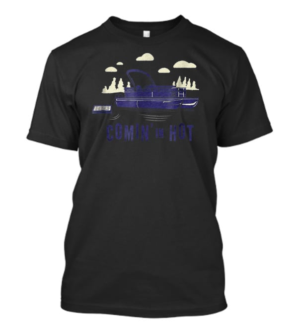 Pontoon Captain Comin' In Hot Boatin' Adventure T-Shirt