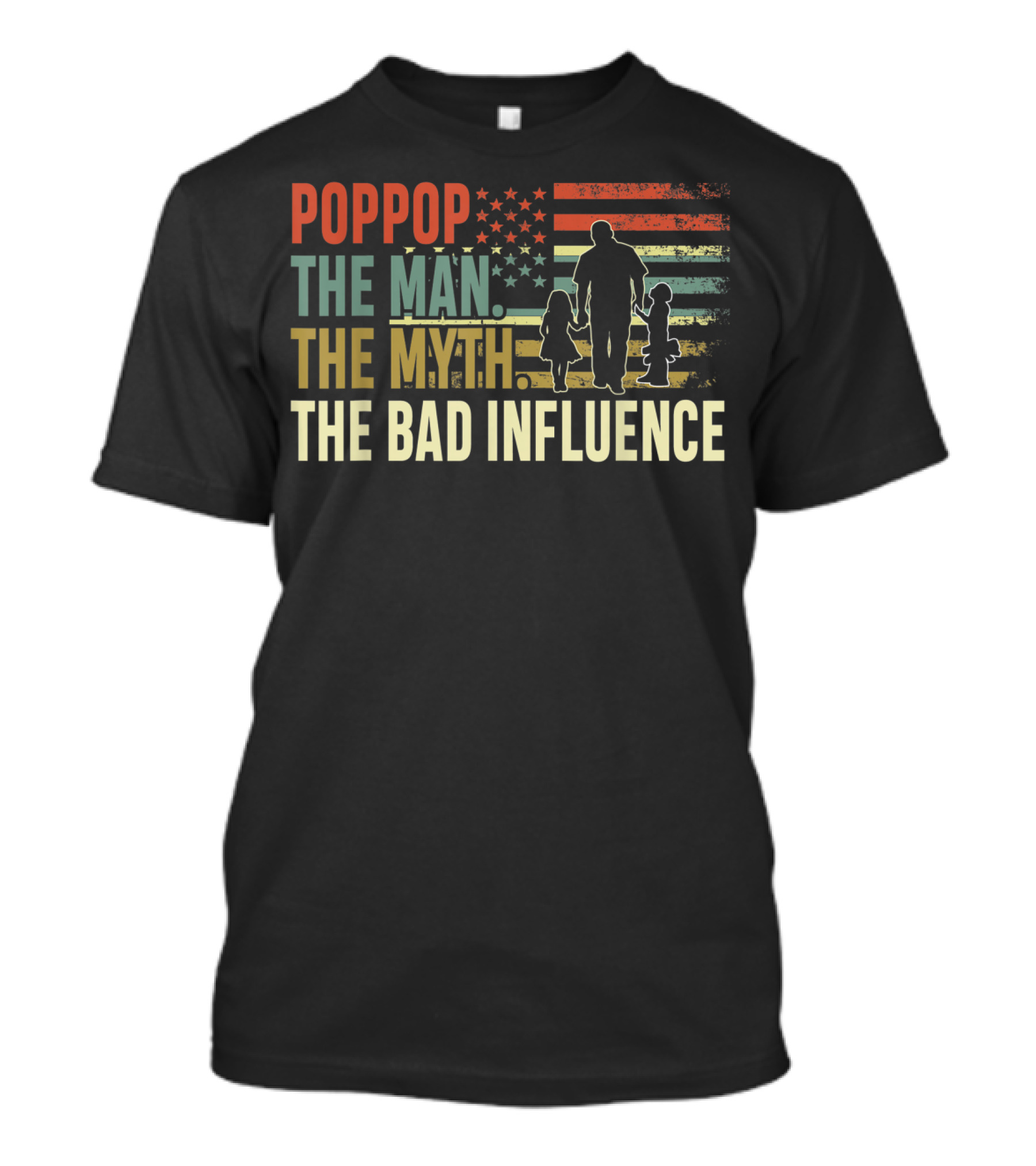 POPPOP The Man The Myth The Bad Influence Patriotic Silhouette With Children And American Flag T-Shirt