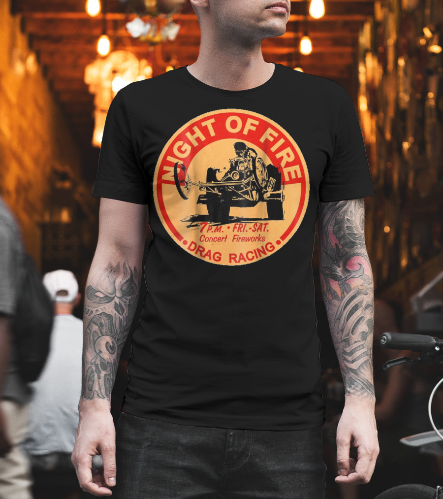 Night Of Fire Drag Racing 7 P.M. Fri.-Sat. Concert Fireworks T-Shirt