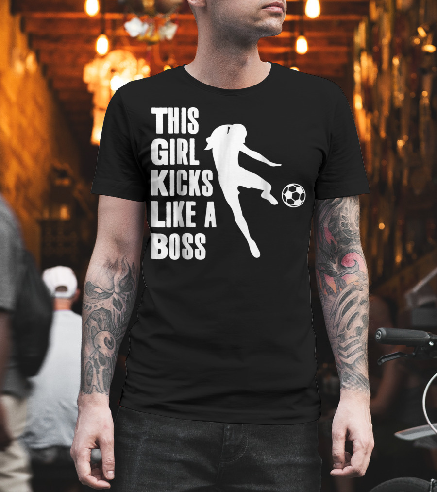 This Girl Kicks Like A Boss Soccer Player T-Shirt