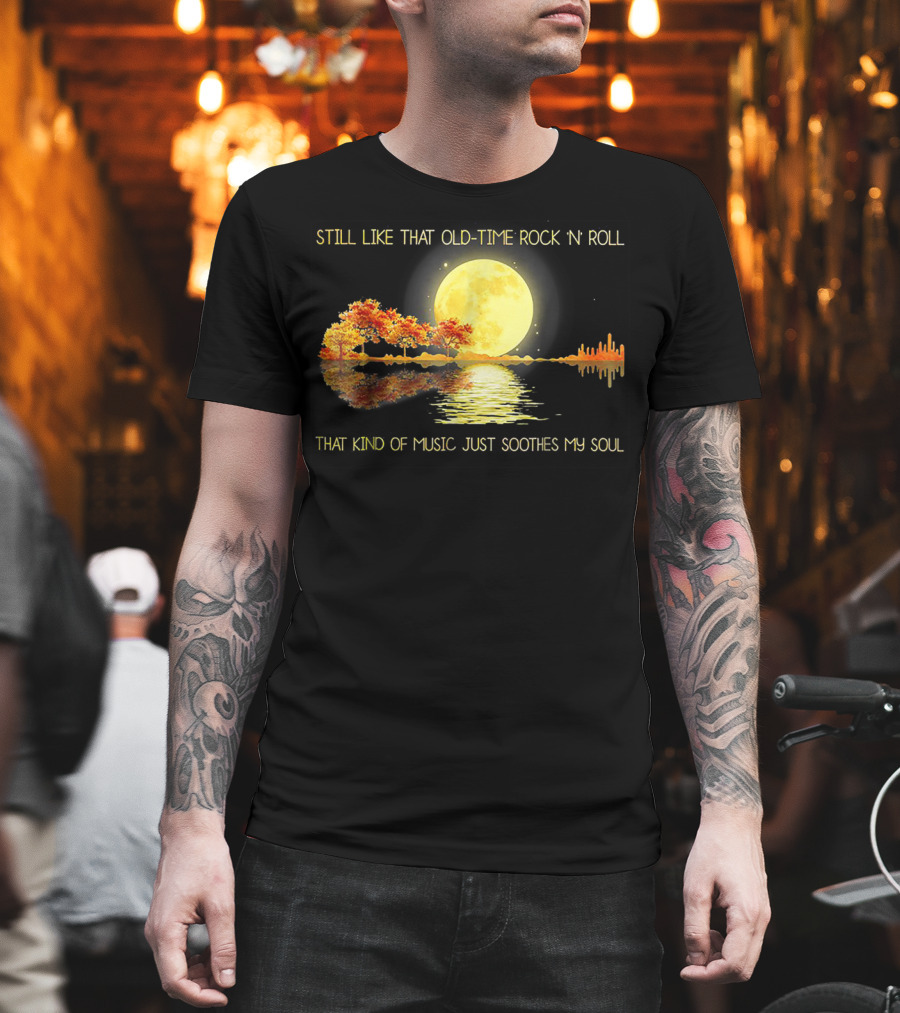 Still Like That Old Time Rock 'N' Roll That Kind Of Music Just Soothes My Soul Moonlit Reflection T-Shirt