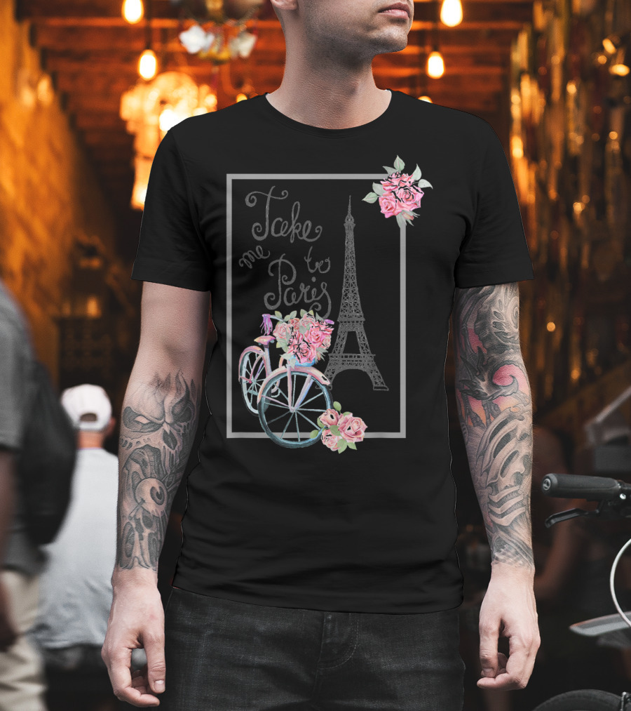 Take Me To Paris Eiffel Tower Bicycle With Roses Love Paris French T-Shirt