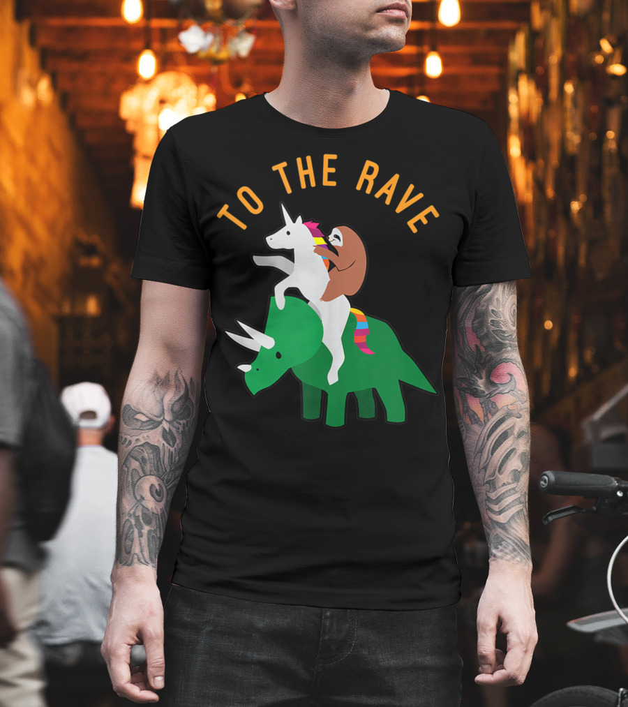 To The Rave Unicorn Sloth Riding Dinosaur EDM Funny T-Shirt