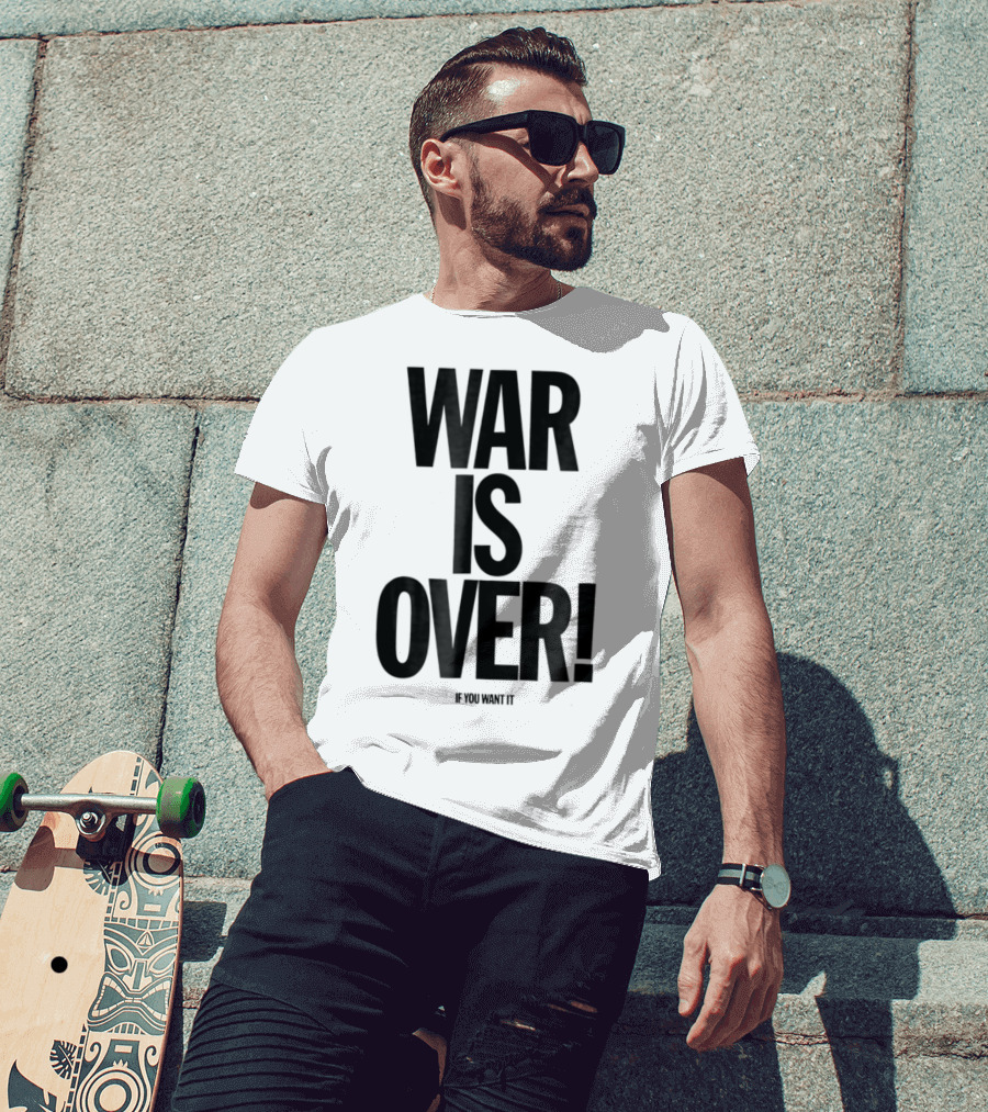 War Is Over If You Want It T-Shirt
