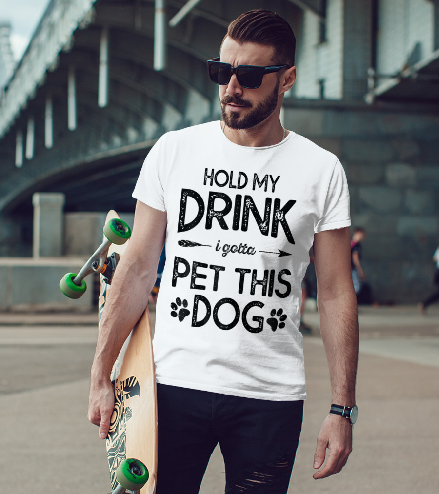 Hold My Drink I Gotta Pet This Dog T-Shirt