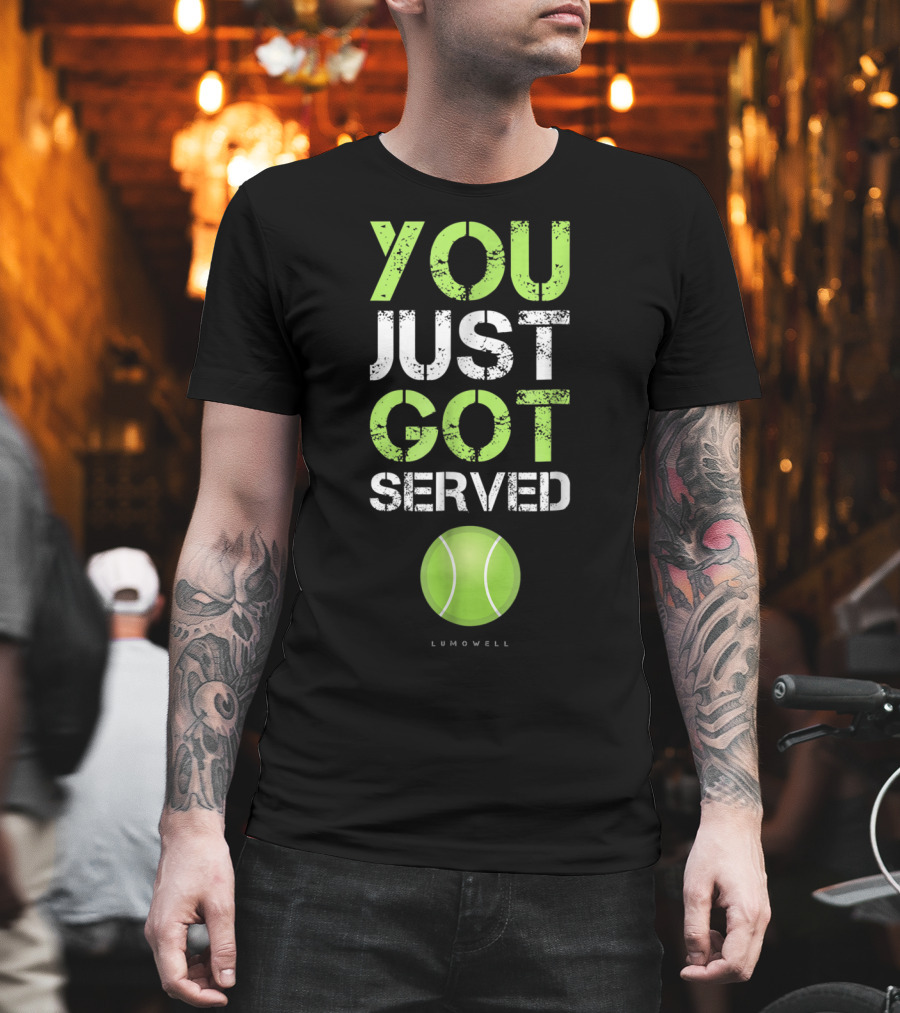 YOU JUST GOT SERVED TENNIS BALL LUMOWELL T-Shirt
