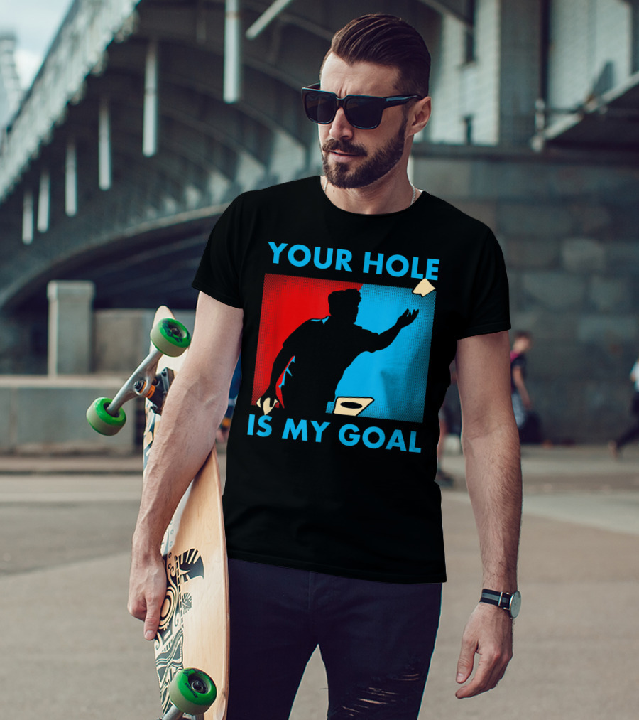 Your Hole Is My Goal Cornhole Tournament T-Shirt