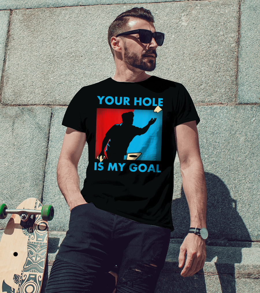 Your Hole Is My Goal Cornhole Tournament T-Shirt
