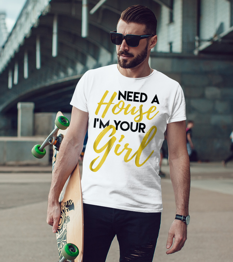 Need A House I'm Your Girl Real Estate Investor T-Shirt