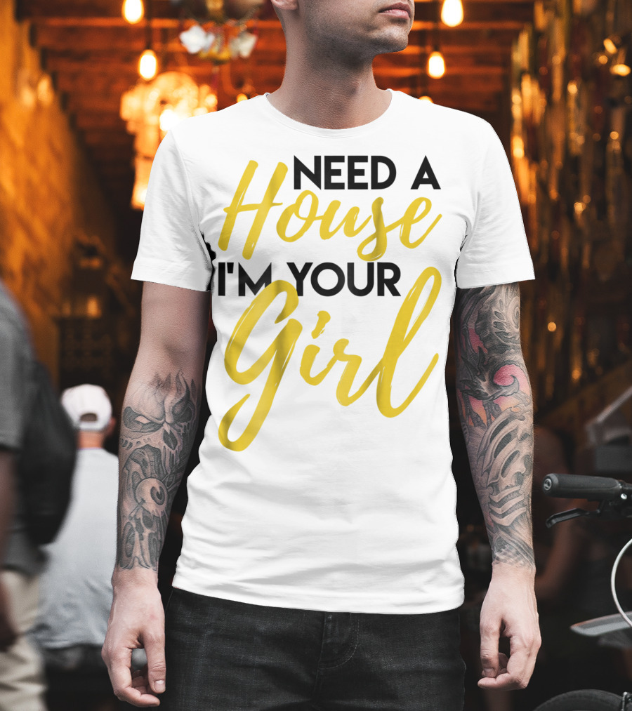 Need A House I'm Your Girl Real Estate Investor T-Shirt
