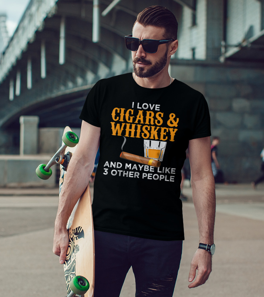 I Love Cigars And Whiskey And Maybe Like 3 Other People T-Shirt