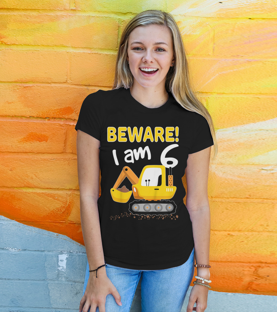 BEWARE I Am 6 Excavator Kids Birthday T-Shirt