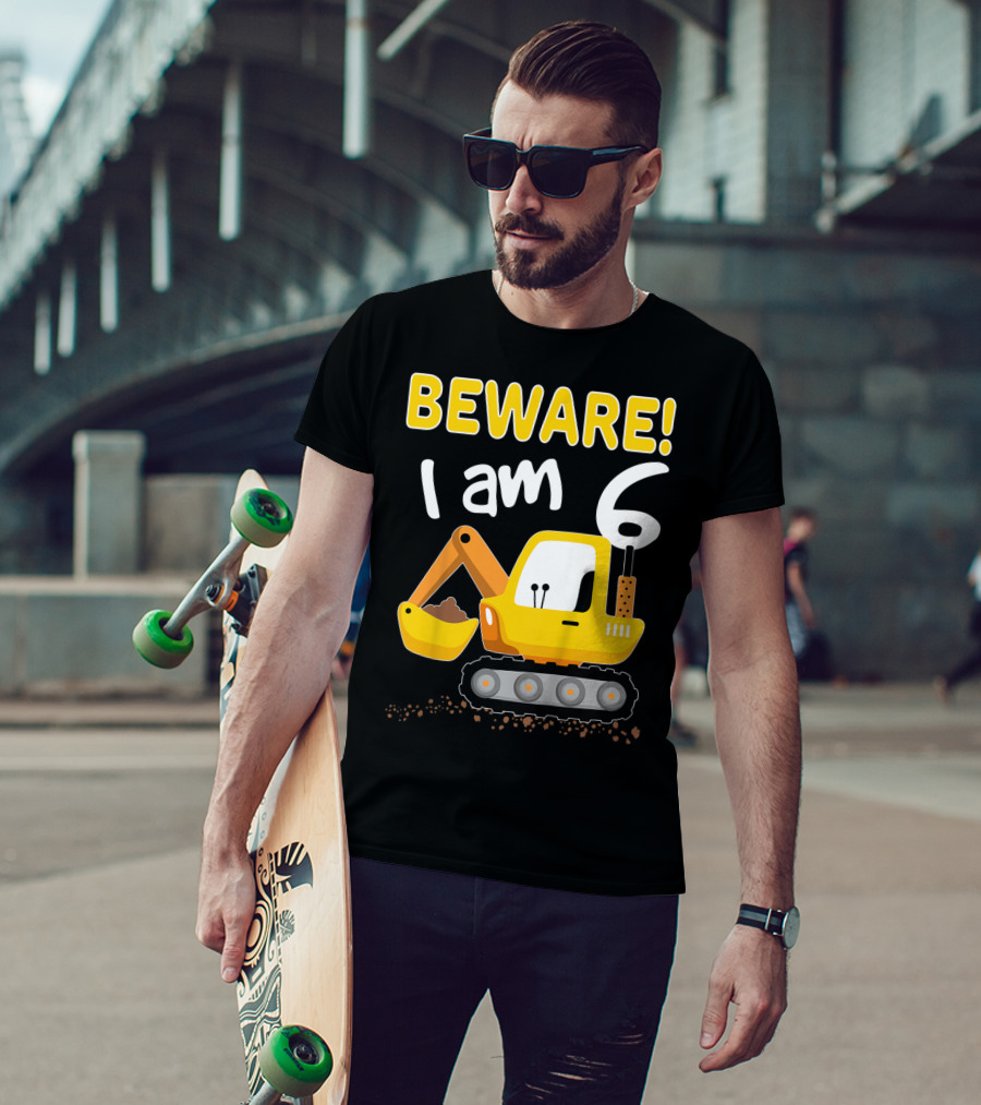 BEWARE I Am 6 Excavator Kids Birthday T-Shirt