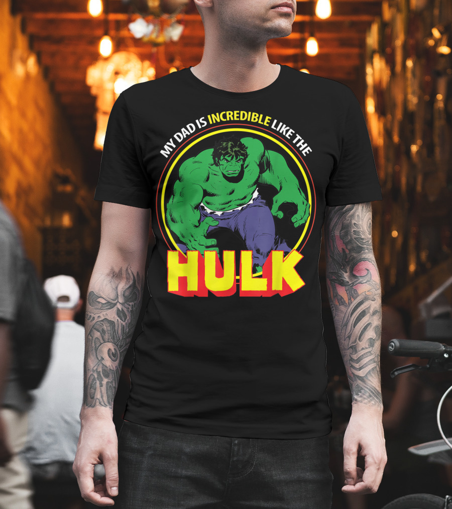 My Dad Is Incredible Like The Hulk Marvel T-Shirt