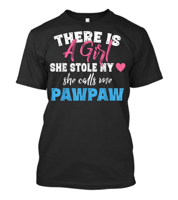 There Is A Girl She Stole My Heart She Calls Me Pawpaw T-Shirt