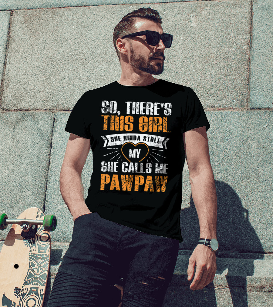 So There's This Girl She Kinda Stole My Heart She Calls ME Pawpaw T-Shirt
