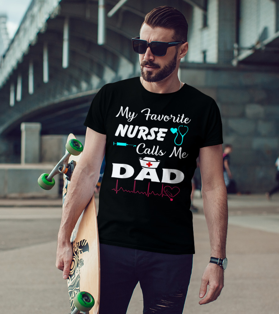 My Favorite Nurse Calls Me Dad With Stethoscope Syringe Heartbeat And Nurse Cap T-Shirt