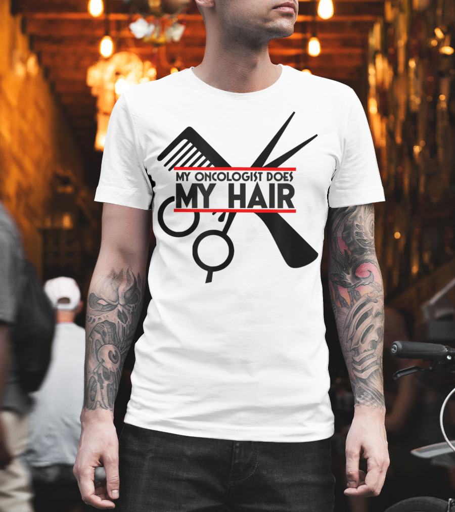 My Oncologist Does My Hair Cancer Patient Comb Scissors T-Shirt