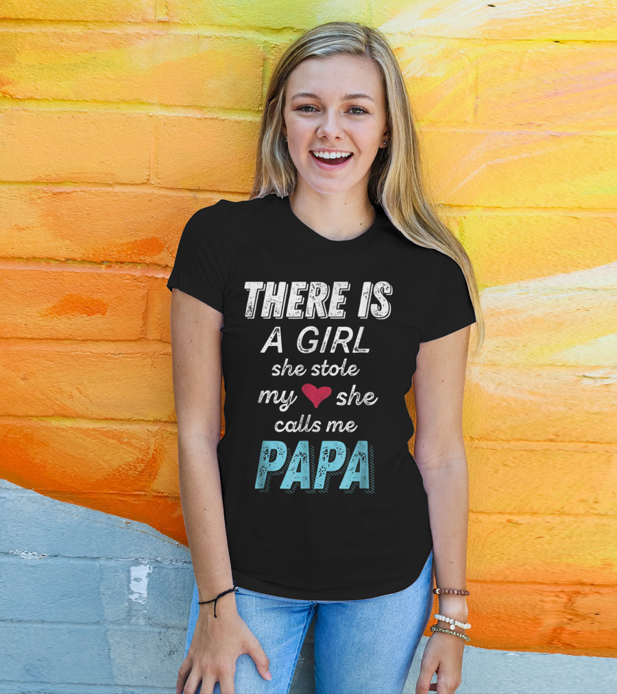 There Is A Girl She Stole My Heart She Calls ME PAPA T-Shirt