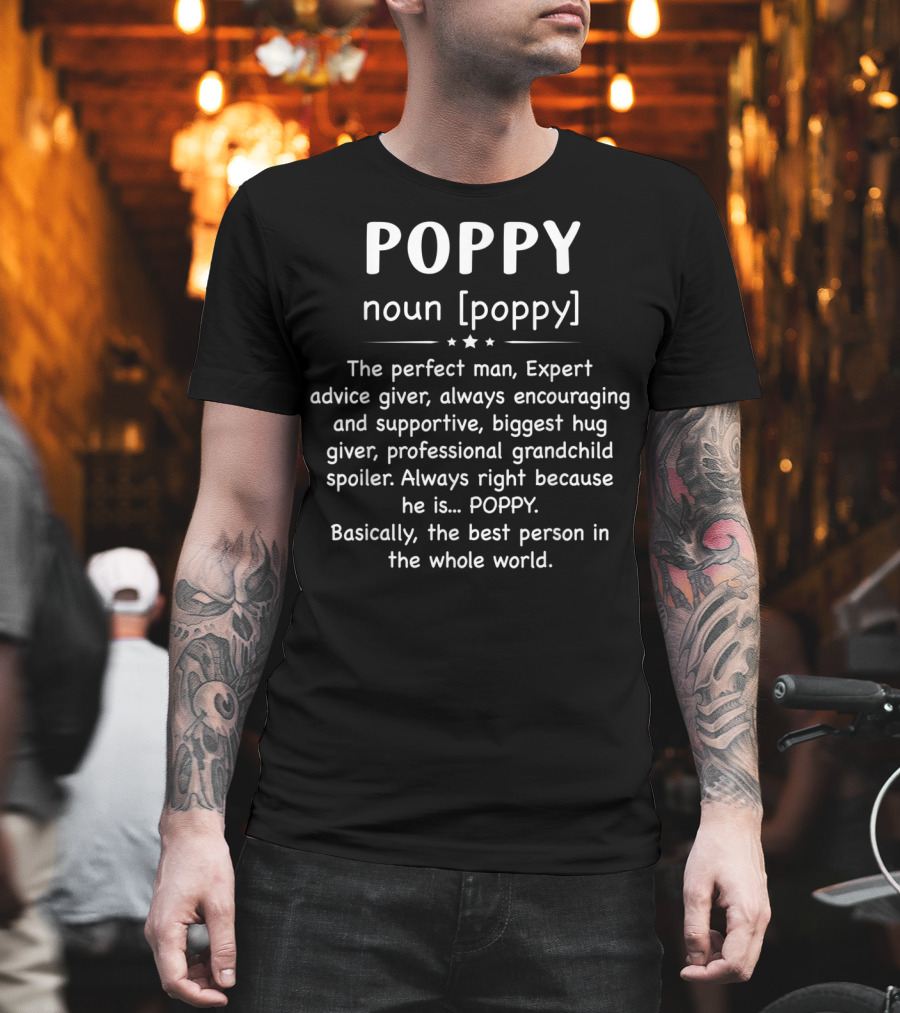 POPPY Noun Perfect Man Expert Advice Giver Encouraging Supportive Biggest Hug Giver Professional Grandchild Spoiler Always Right Best Person in the Whole World T-Shirt