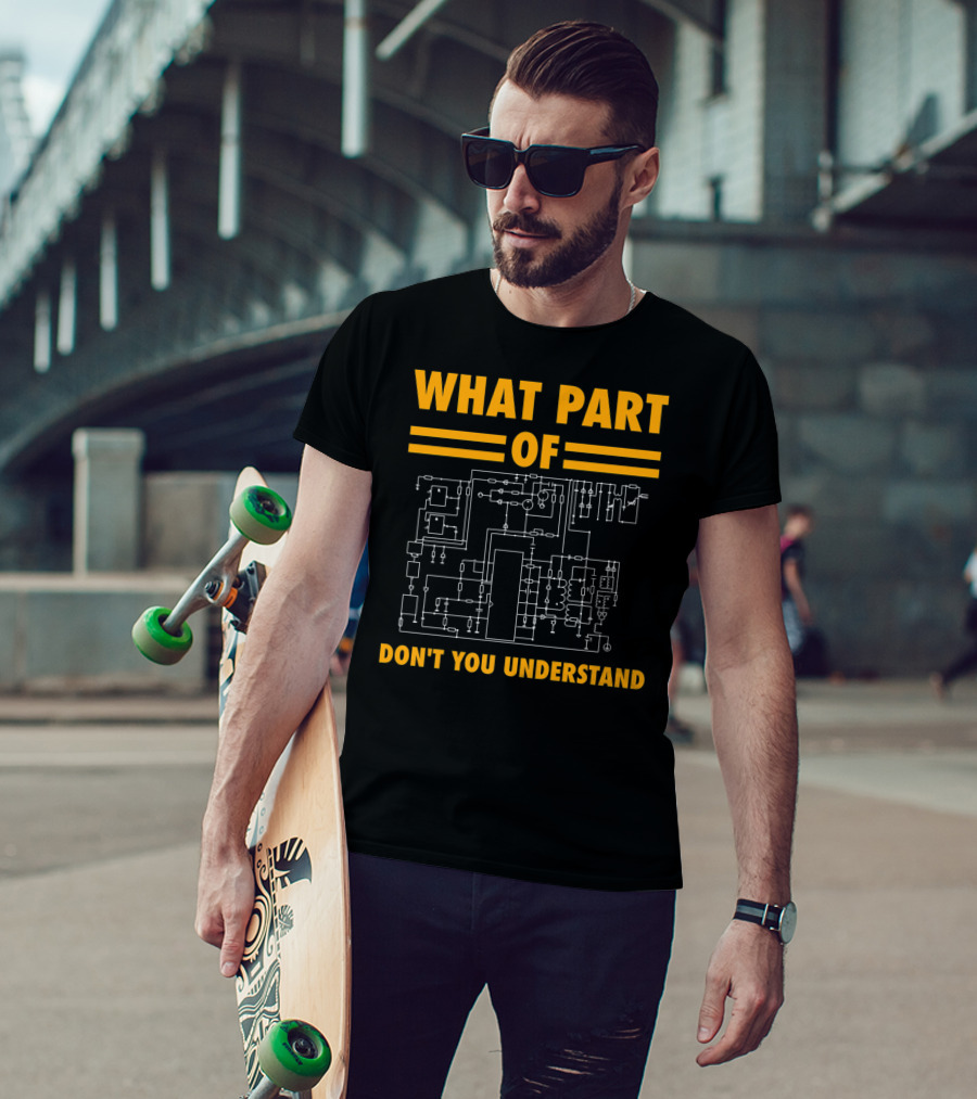 What Part Of Don't You Understand Electronic Engineering Circuit Diagram T-Shirt