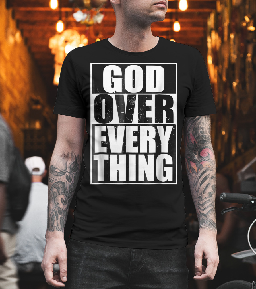 God Over Everything Cool Christian Him T-Shirt