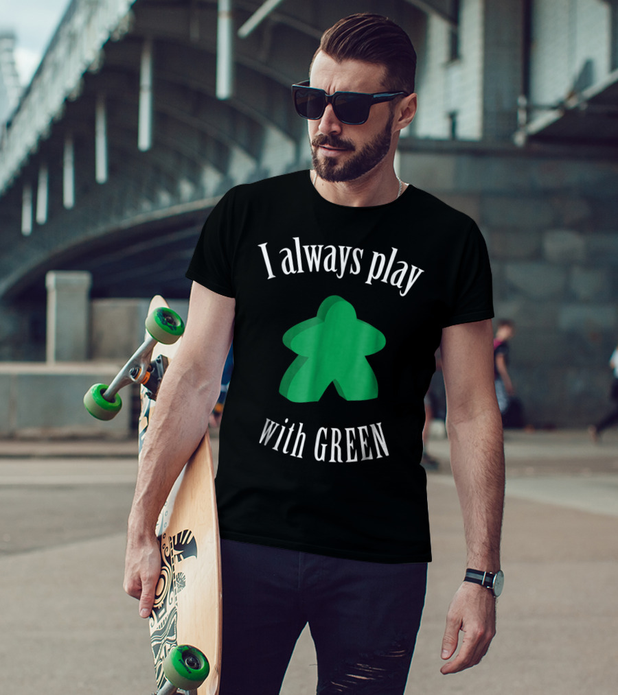 I Always Play With Green Meeple Board Game T-Shirt