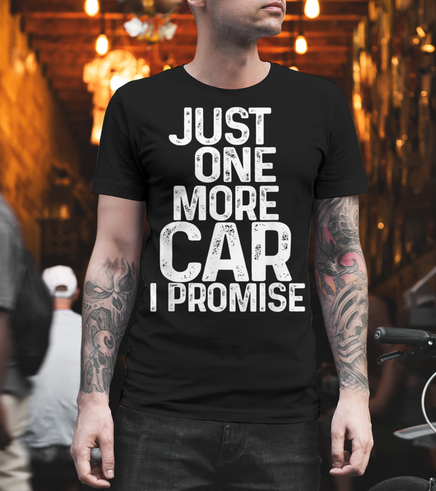 Humorous Just One More Car I Promise T-Shirt