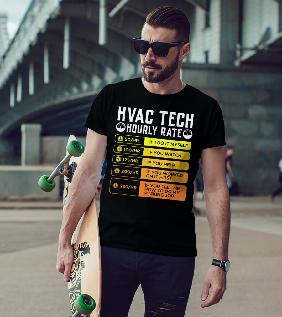 HVAC Technician Hourly Rate: If I Do It Myself, If You Watch, If You Help, If You Worked On It First, If You Tell Me How To Do My Job T-Shirt